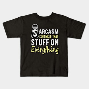 Sarcasm I Sprinkle That Stuff On Everything, Funny Sayings Kids T-Shirt